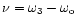 $\nu = \omega _{3} - \omega _{\rm o}$