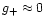 $g_{+}\approx 0$