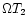 $\Omega T_{2}$