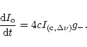 \begin{displaymath}\frac{{\rm d}I_{\rm o}}{{\rm d}t}=4cI_{({\rm c},\Delta \nu )}g_{-}.
\end{displaymath}