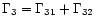 $\Gamma _{3} = \Gamma _{31} + \Gamma _{32}$
