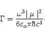 \begin{displaymath}
%
\Gamma =\frac{\omega ^{3}{\mid \mu \mid ^{2}}}{6\varepsilon _{\rm o}\pi \hbar
c^{3}}\cdot
\end{displaymath}
