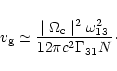 \begin{displaymath}
%
v_{\rm g}\simeq\frac{\mid \Omega _{\rm c}\mid ^{2}\omega _{13}^{2}}{12\pi c^{2}\Gamma
_{31}N}\cdot
\end{displaymath}