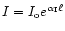 $I=I_{\rm o}e^{\alpha _{\rm I}\ell}$