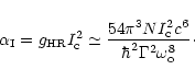 \begin{displaymath}
%
\alpha _{\rm I}=g_{\rm HR}I_{\rm c}^{2}\simeq \frac{54\pi ...
...rm c}^{2}c^{6}}{\hbar
^{2}\Gamma ^{2}\omega _{\rm o}^{8}}\cdot
\end{displaymath}