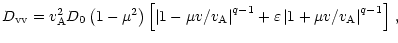 $\displaystyle D_{{\rm vv}} = v_{{\rm A}}^{2}D_{0}\left( 1-\mu^{2}\right) \left[...
...^{q-1} + \varepsilon\left\vert 1+\mu
v/v_{{\rm A}}\right\vert ^{q-1}\right] \,,$