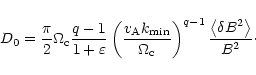 \begin{displaymath}D_{0}=\frac{\pi}{2}\Omega_{{\rm c}}\frac{q-1}{1+\varepsilon}\...
...-1}
\frac{\left\langle \delta B^{2}\right\rangle }{B^{2}}\cdot
\end{displaymath}