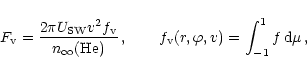 \begin{displaymath}F_{{\rm v}}={\frac{2\pi U_{{\rm SW}}v^{2}f_{{\rm v}}}{n_{\inf...
...quad f_{{\rm v}}(r,\varphi,v)=\int^{1}_{-1}
f\,{{\rm d}}\mu\,,
\end{displaymath}
