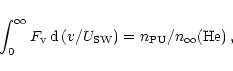 \begin{displaymath}\int_{0}^{\infty}F_{{\rm v}}\,{{\rm d}}\left( v/U_{{\rm SW}}\right)
=n_{{\rm PU}}/n_{\infty}({{\rm He}})\,,
\end{displaymath}