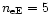 $n_{{\rm eE}}=5$