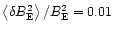 $\left\langle \delta B_{{\rm E}}^{2}\right\rangle /B_{{\rm E}}^{2}%
=0.01$