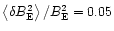 $\left\langle \delta
B_{{\rm E}}^{2}\right\rangle /B_{{\rm E}}^{2}=0.05$