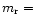 $m_{\rm r}=$