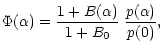 $\displaystyle \Phi(\alpha) = \frac{1+B(\alpha)}{1+B_0}\;\frac{p(\alpha)}{p(0)},$