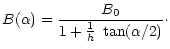 $\displaystyle B(\alpha) = \frac{B_0}{1+\frac{1}{h}\;\tan(\alpha / 2)}\cdot$