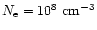 $N_{\rm e} = 10^{8}~{\rm cm}^{-3}$
