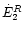 $\dot {E}_{2}^{R}$