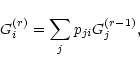 \begin{displaymath}%
G_{i}^{(r)} = \sum_{j} p_{ji} G_{j}^{(r-1)},
\end{displaymath}