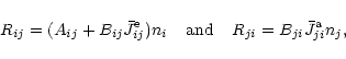 \begin{displaymath}%
R_{ij} = (A_{ij}+B_{ij} \bar{J}^{\rm e}_{ij}) n_{i} \;\;\;\; {\rm and}
\;\;\;\; R_{ji} = B_{ji} \bar{J}^{\rm a}_{ji} n_{j},
\end{displaymath}