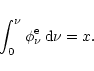 \begin{displaymath}%
\int_{0}^{\nu} \phi^{\rm e}_{\nu}\: {\rm d}\nu = x.
\end{displaymath}