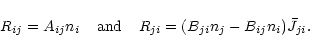 \begin{displaymath}%
R_{ij} = A_{ij} n_{i} \;\;\;\; {\rm and}
\;\;\;\; R_{ji} = (B_{ji}n_{j}-B_{ij}n_{i})\bar{J}_{ji}.
\end{displaymath}