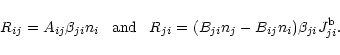 \begin{displaymath}%
R_{ij} = A_{ij}\beta_{ji} n_{i} \;\;\; {\rm and}
\;\;\; R_{ji} = (B_{ji}n_{j}-B_{ij}n_{i})\beta_{ji} J_{ji}^{\rm b}.
\end{displaymath}