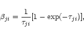 \begin{displaymath}%
\beta_{ji}= \frac{1}{\tau_{ji}}[1-\exp(-\tau_{ji})],
\end{displaymath}
