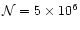 ${\cal N} = 5 \times 10^{6}$