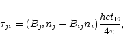 \begin{displaymath}%
\tau_{ji}= (B_{ji}n_{j}-B_{ij}n_{i})\frac{hct_{\rm E}}{4\pi},
\end{displaymath}