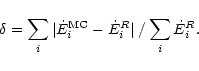 \begin{displaymath}%
\delta = \sum_{i} \vert\dot{E}_{i}^{\rm MC}-\dot{E}_{i}^{R}\vert\;/
\sum_{i} \dot{E}_{i}^{R}.
\end{displaymath}
