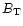 $B_{\rm T}$