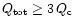 $Q_{\rm tot}\ge 3\,Q_{\rm c}$