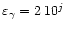 $\varepsilon _\gamma =2\,10^j$