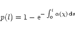 \begin{displaymath}
p(l) = 1 - {\rm e}^{-\int_0^l \alpha(\chi)\,{\rm d}s}
\end{displaymath}