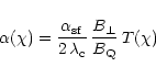 \begin{displaymath}\alpha(\chi) = \frac{\alpha_{\rm sf}}{2\,\lambda_{\rm c}}\,\frac{B_\perp}{B_{\rm Q}}\,T(\chi)
\end{displaymath}