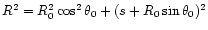 $R^2 = R_0^2
\cos^2\theta_0+(s+R_0\sin\theta_0)^2$
