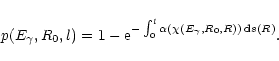 \begin{displaymath}p(E_\gamma, R_0, l) = 1 - {\rm e}^{-\int_0^l \alpha(\chi(E_\gamma, R_0, R))\,{\rm d}s(R)}.
\end{displaymath}