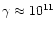 $\gamma\approx 10^{11}$