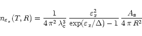 \begin{displaymath}
n_{\varepsilon_x}(T,R) = \frac{1}{4\,\pi^2\,\lambda_{\rm c}...
...\exp(\varepsilon_x/\Delta)-1}\,
\frac{A_{\rm s}}{4\,\pi\,R^2}
\end{displaymath}