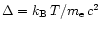 $\Delta=k_{\rm B}\,T/m_{\rm e}\,c^2$