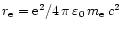 $r_{\rm e}={\rm e}^2/4\,\pi\,\varepsilon_0\,m_{\rm e}\,c^2$