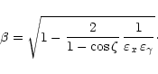 \begin{displaymath}\beta = \sqrt{1-\frac{2}{1-\cos\zeta} \,
\frac{1}{\varepsilon_x\,\varepsilon_\gamma}}\cdot
\end{displaymath}