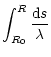 $\displaystyle \int_{R_0}^R \frac{{\rm d}s}{\lambda}$