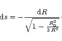\begin{displaymath}{\rm d}s =-\frac{{\rm d}R}{\sqrt{1-\frac{R_0^2}{3\,R^2}}}\cdot
\end{displaymath}