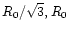 $R_0/\sqrt{3},R_0$