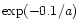 $\exp(-0.1/a)$