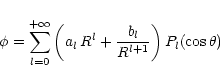 \begin{displaymath}\phi = \sum_{l=0}^{+\infty} \left(a_l\,R^l+\frac{b_l}{R^{l+1}}\right)
P_l(\cos\theta)
\end{displaymath}