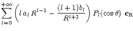 $\displaystyle \sum_{l=0}^{+\infty}
\left(l\,a_l\,R^{l-1}-\frac{(l+1)b_l}{R^{l+2}}\right)
P_l(\cos\theta) \ \vec{e}_{\rm R}$