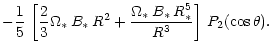 $\displaystyle -\frac{1}{5}\,\left[ \frac{2}{3}\Omega_\ast\,B_\ast\,R^2
+ \frac{\Omega_\ast\,B_\ast\,R_\ast^5}{R^3} \right] \, P_2(\cos\theta).$