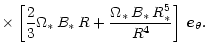 $\displaystyle \times \left[ \frac{2}{3}\Omega_\ast\,B_\ast\,R
+ \frac{\Omega_\ast\,B_\ast\,R_\ast^5}{R^4} \right] \, \vec{e}_\theta.$